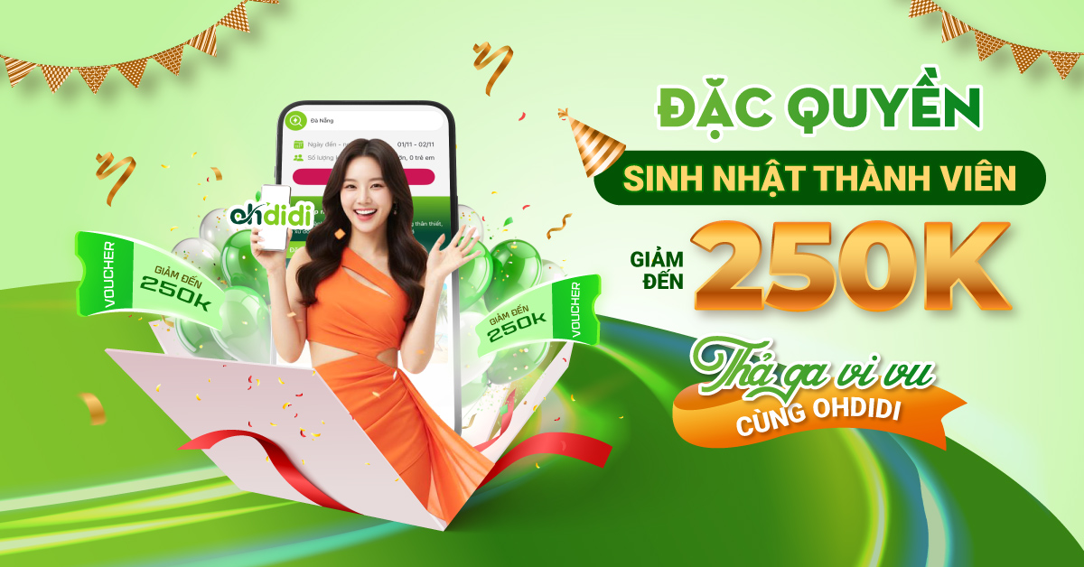 Đặc quyền sinh nhật thành viên Ohdidi – Nhận ưu đãi đến 250K để thả ga vi vu